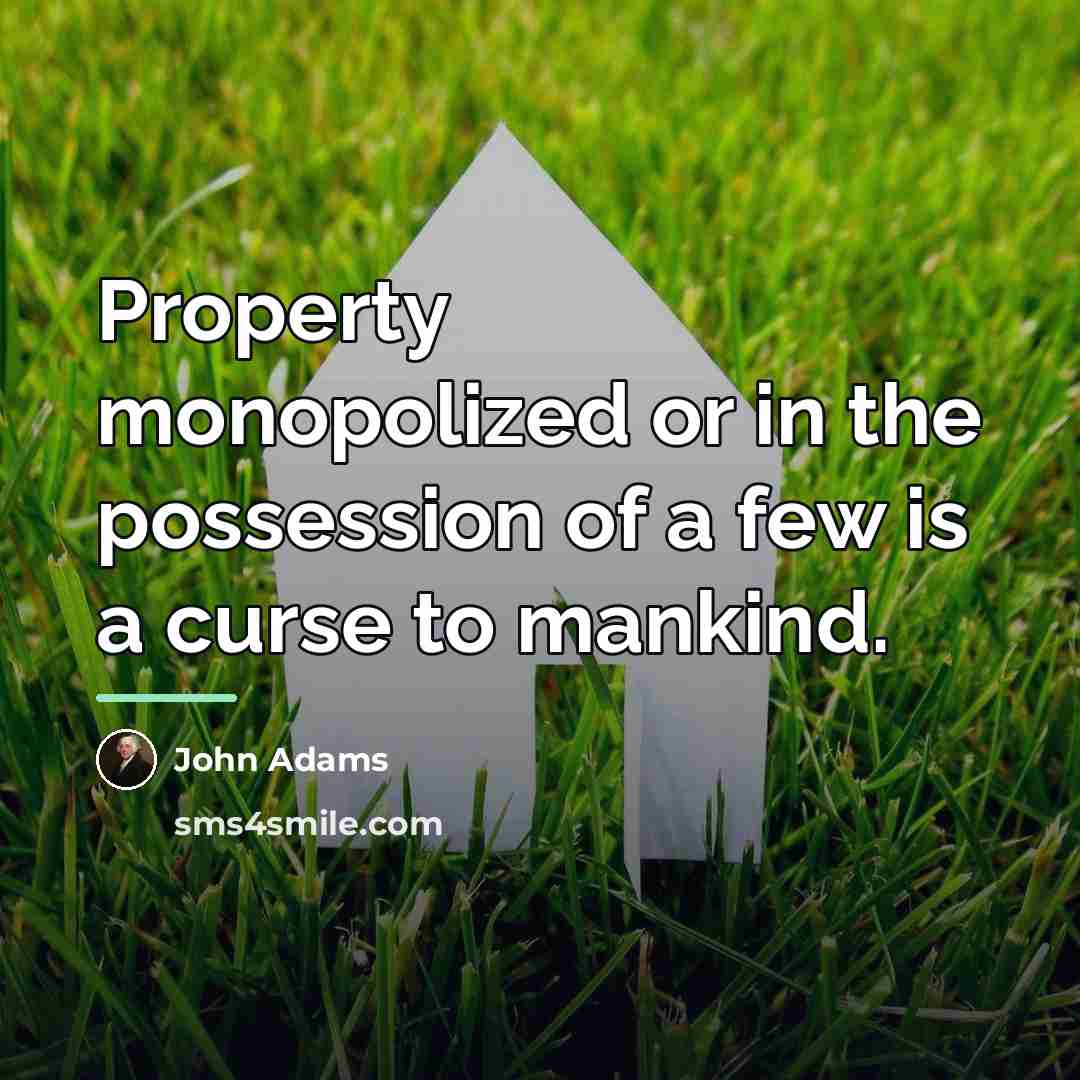 “Property monopolized or in the possession of a few is…” quote by John Adams