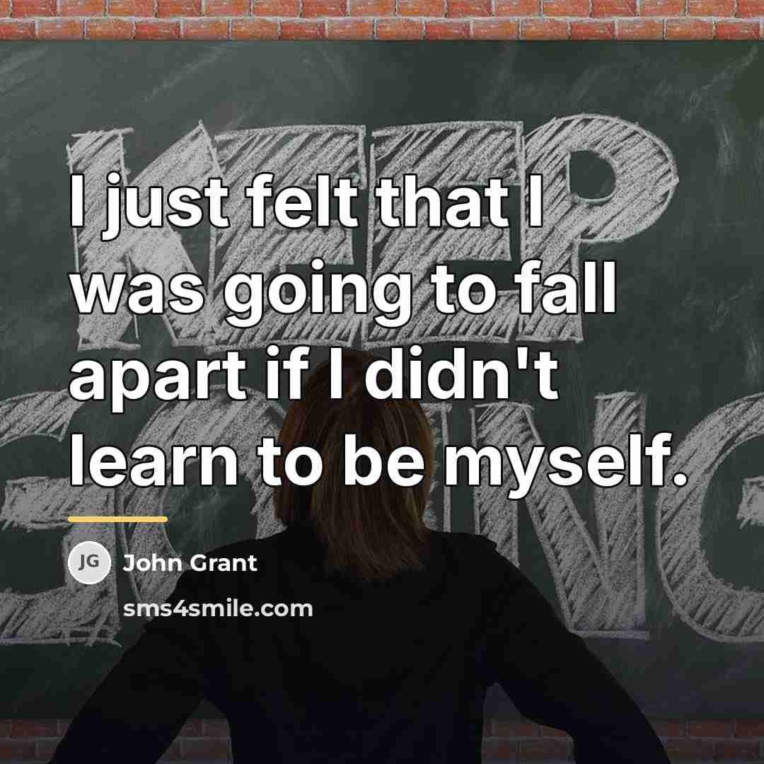 “I just felt that I was going to fall apart…” quote by John Grant