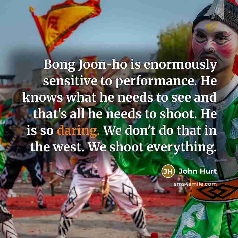 “Bong Joon-ho is enormously sensitive to performance. He knows what…” quote by John Hurt