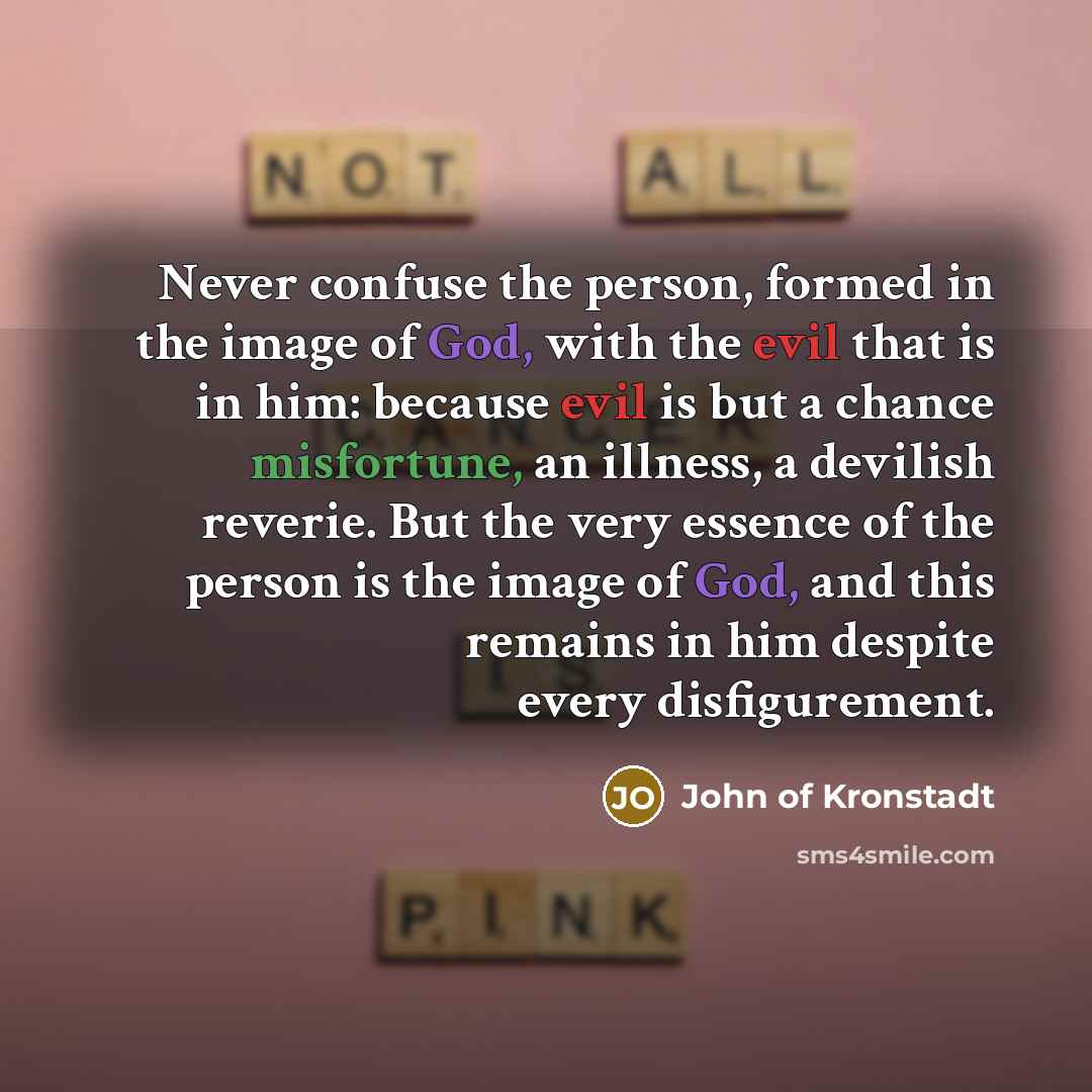 “Never confuse the person, formed in the image of God,…” quote by John of Kronstadt