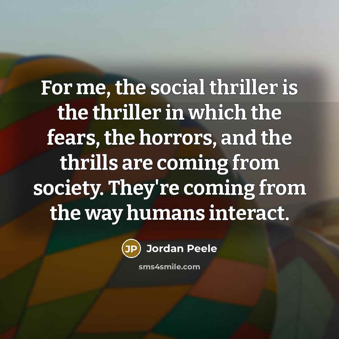 “For me, the social thriller is the thriller in which…” quote by Jordan Peele