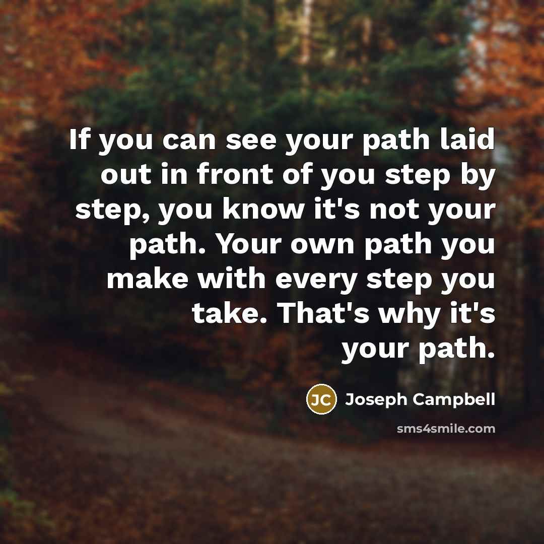“If you can see your path laid out in front…” quote by Joseph Campbell