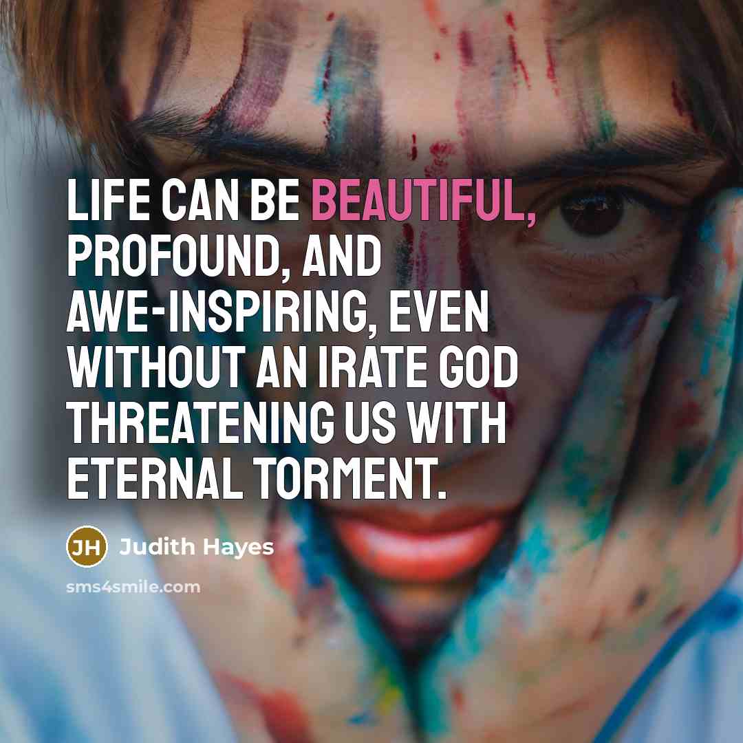 “Life can be beautiful, profound, and awe-inspiring, even without an…” quote by Judith Hayes
