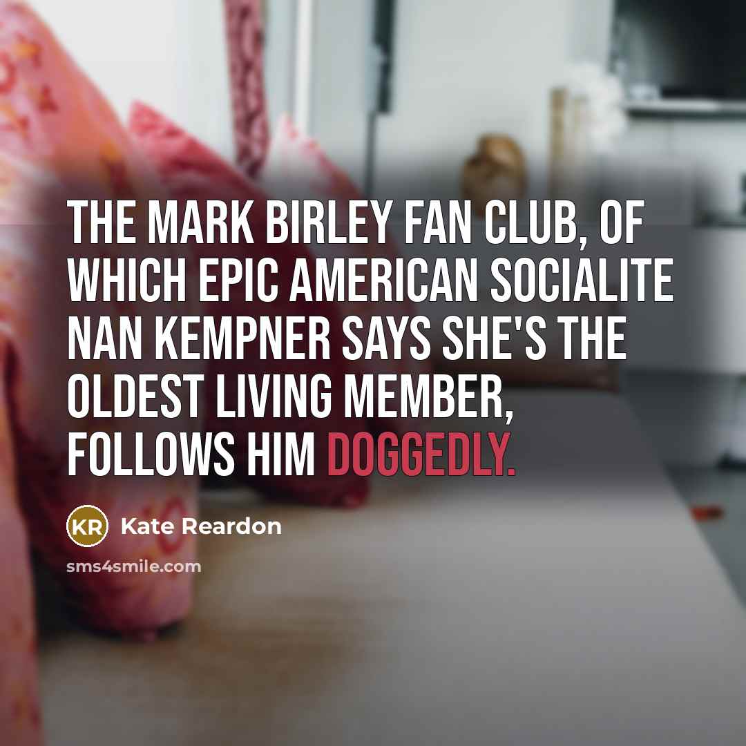 “The Mark Birley fan club, of which epic American socialite…” quote by Kate Reardon