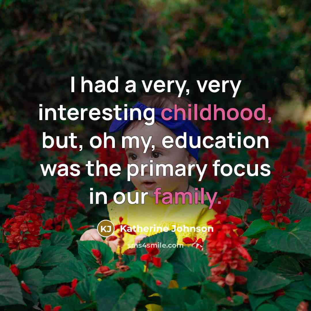 “I had a very, very interesting childhood, but, oh my,…” quote by Katherine Johnson