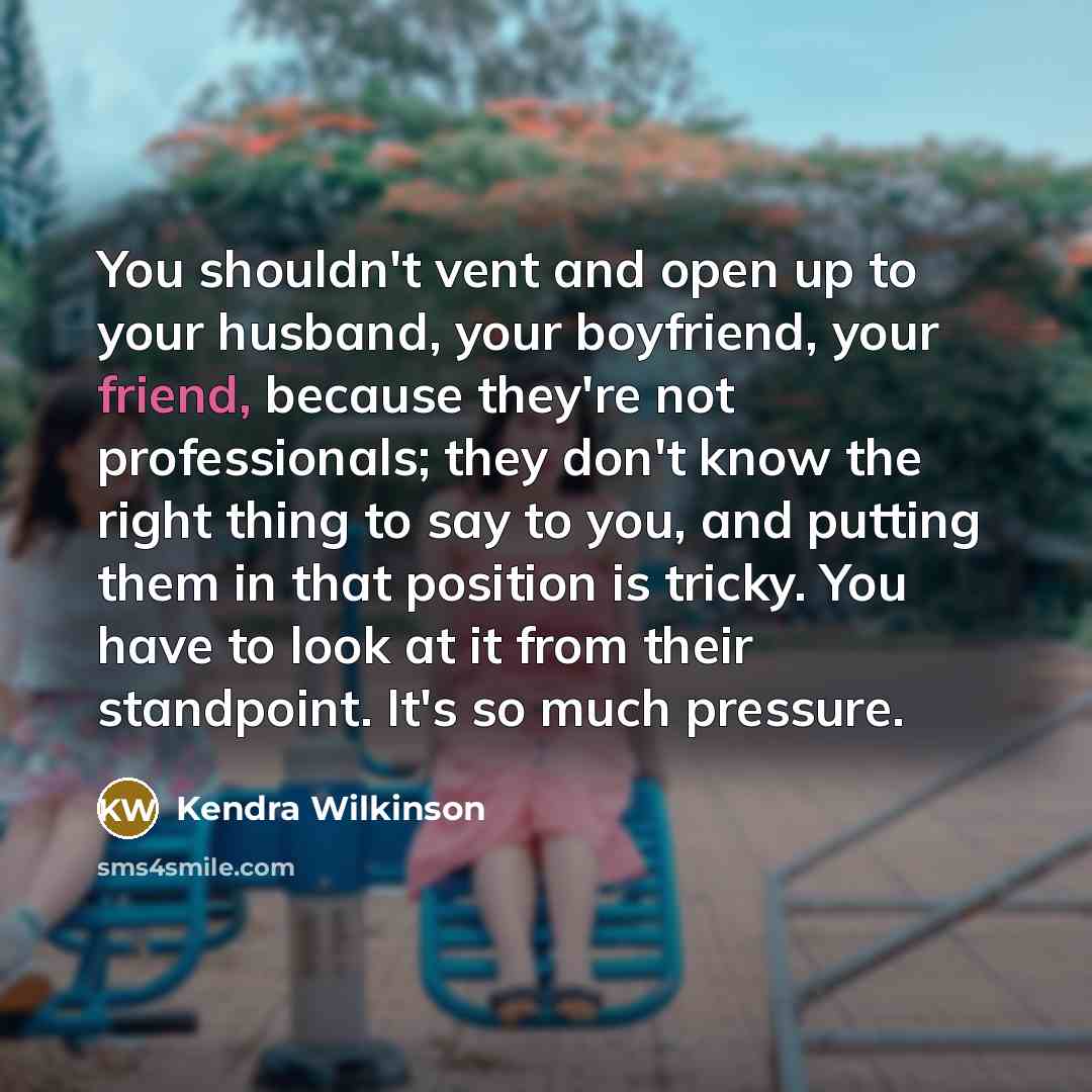 “You shouldn't vent and open up to your husband, your…” quote by Kendra Wilkinson