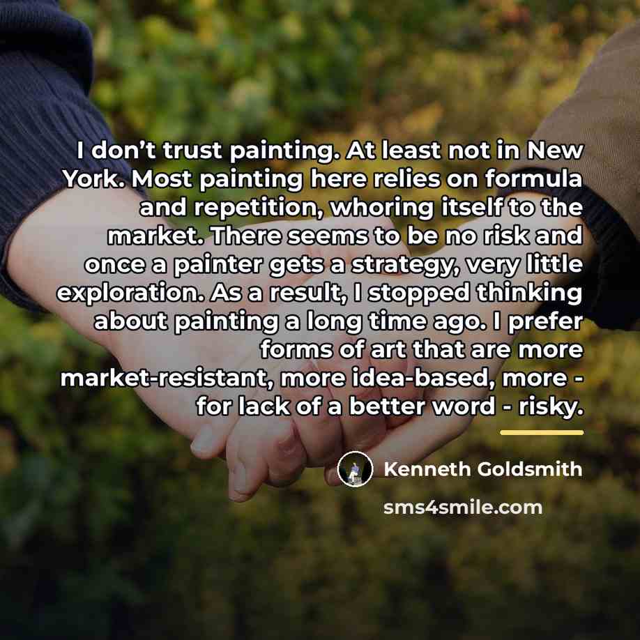 “I don’t trust painting. At least not in New York.…” quote by Kenneth Goldsmith