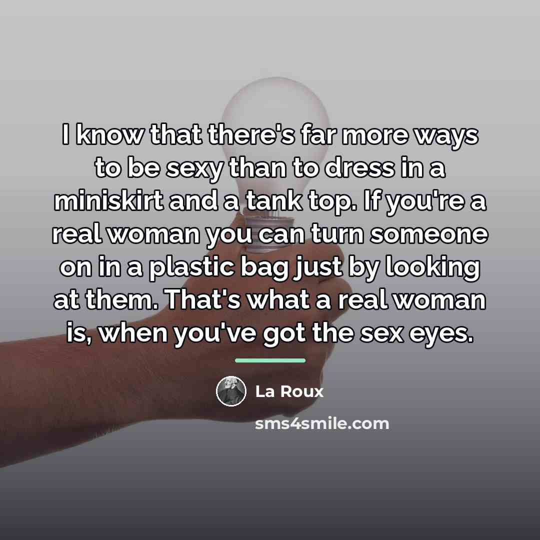 “I know that there's far more ways to be sexy…” quote by La Roux