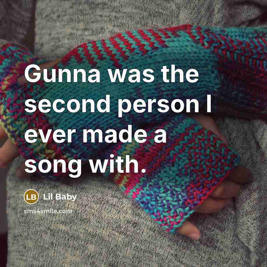 “Gunna was the second person I ever made a song…” quote by Lil Baby