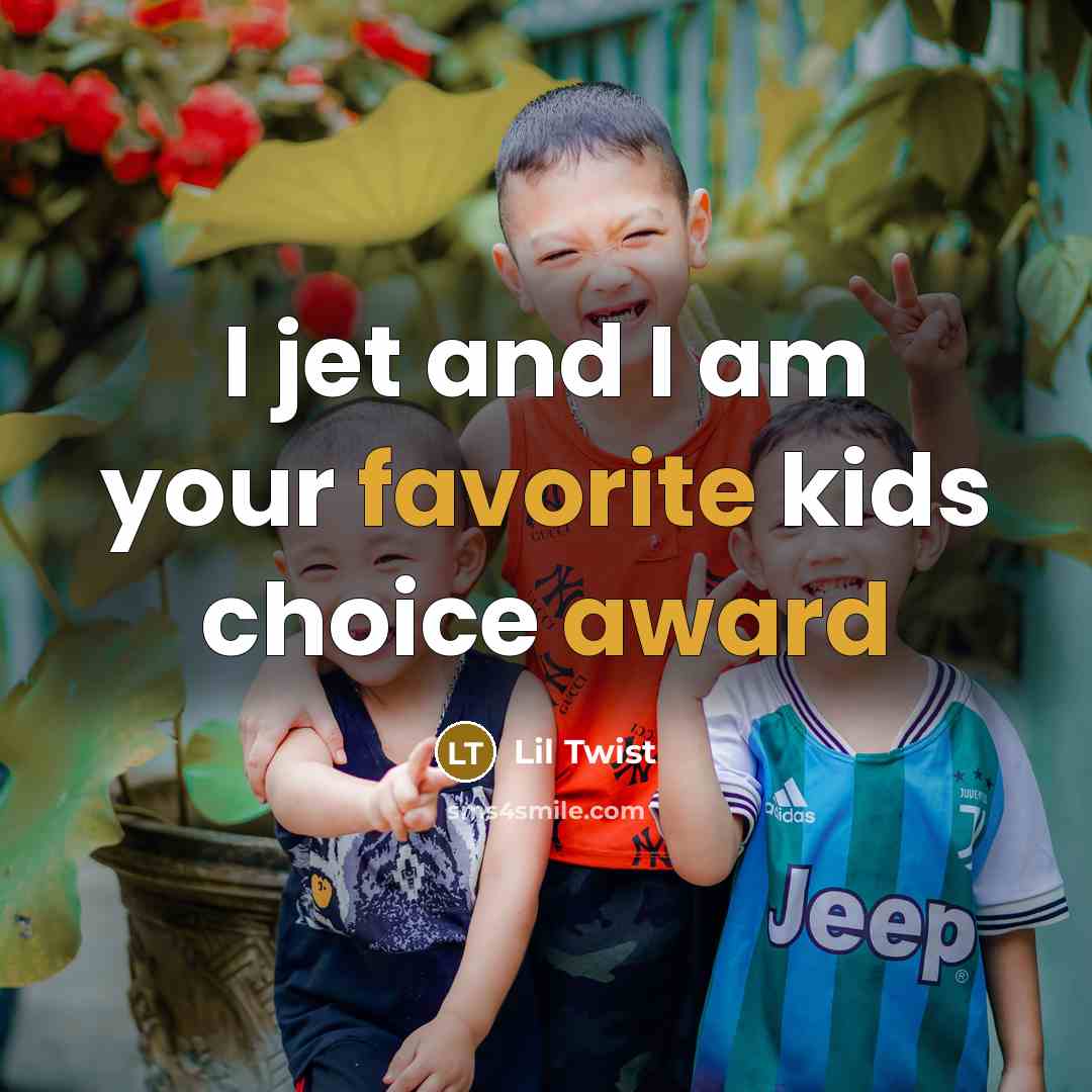 “I jet and I am your favorite kids choice award…” quote by Lil Twist