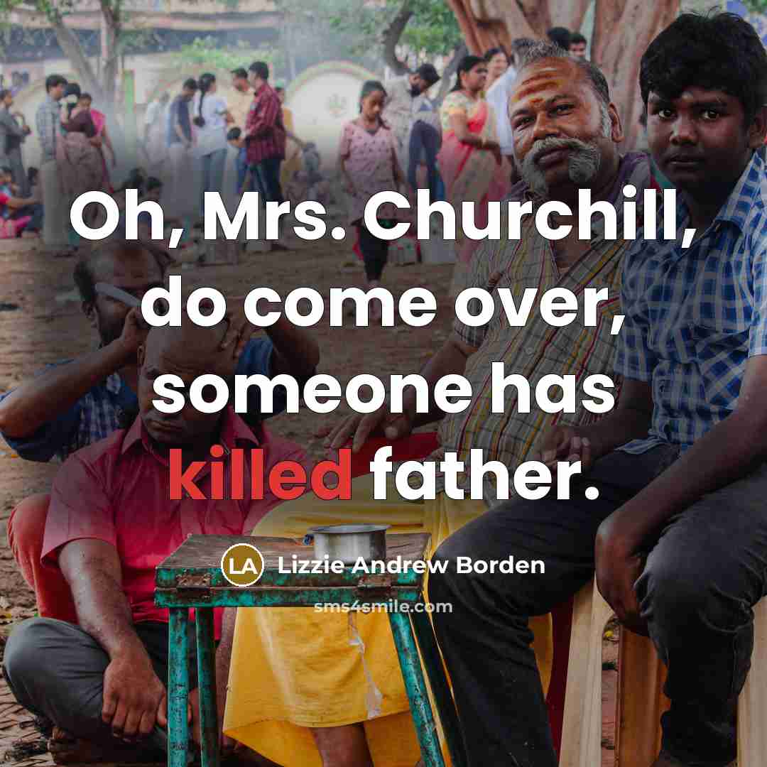 “Oh, Mrs. Churchill, do come over, someone has killed father.…” quote by Lizzie Andrew Borden
