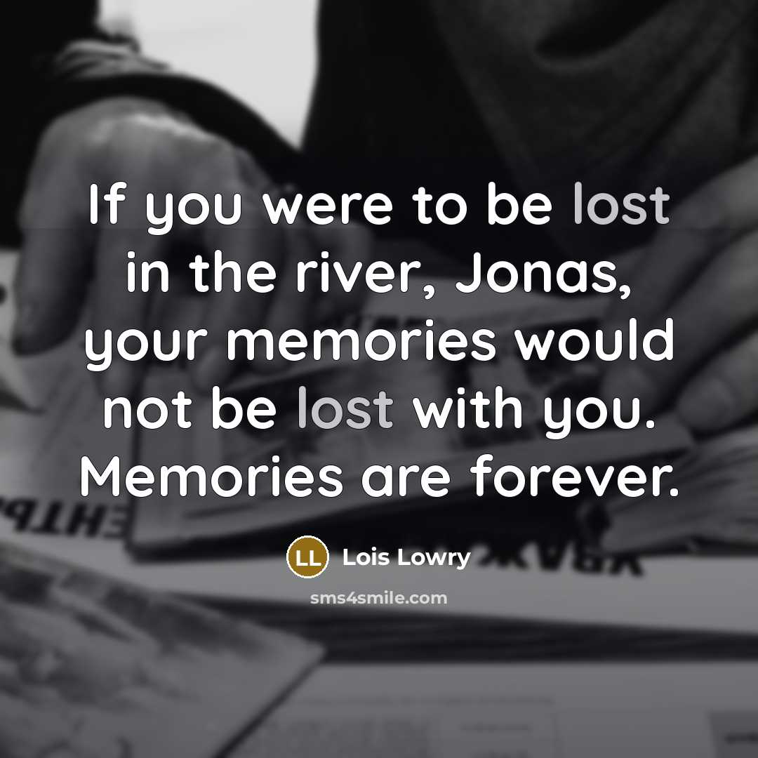 “If you were to be lost in the river, Jonas,…” quote by Lois Lowry