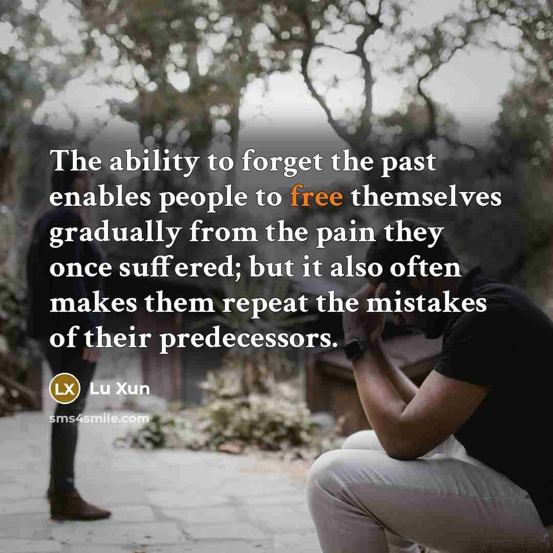 “The ability to forget the past enables people to free…” quote by Lu Xun