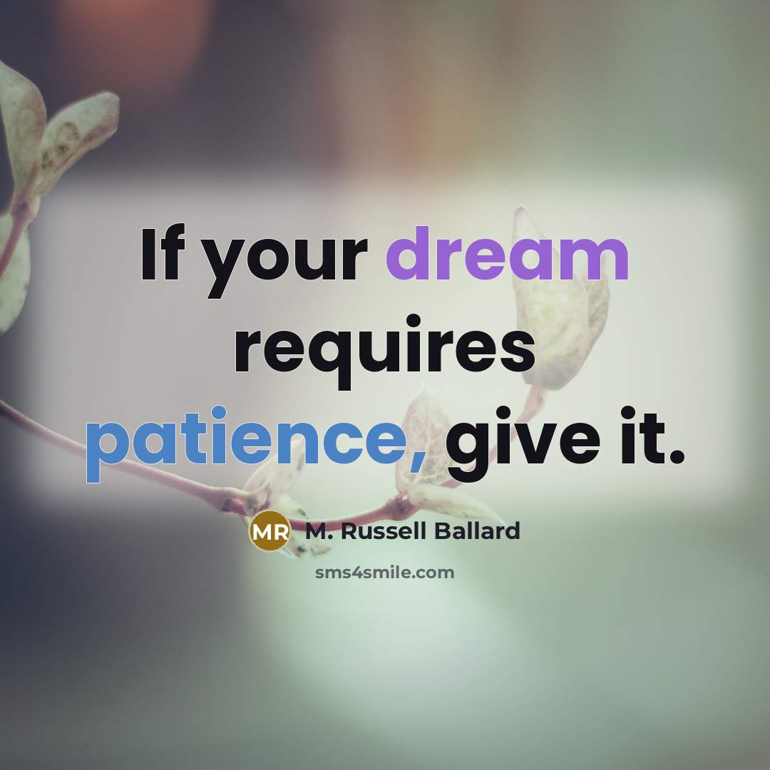 “If your dream requires patience, give it.…” quote by M. Russell Ballard