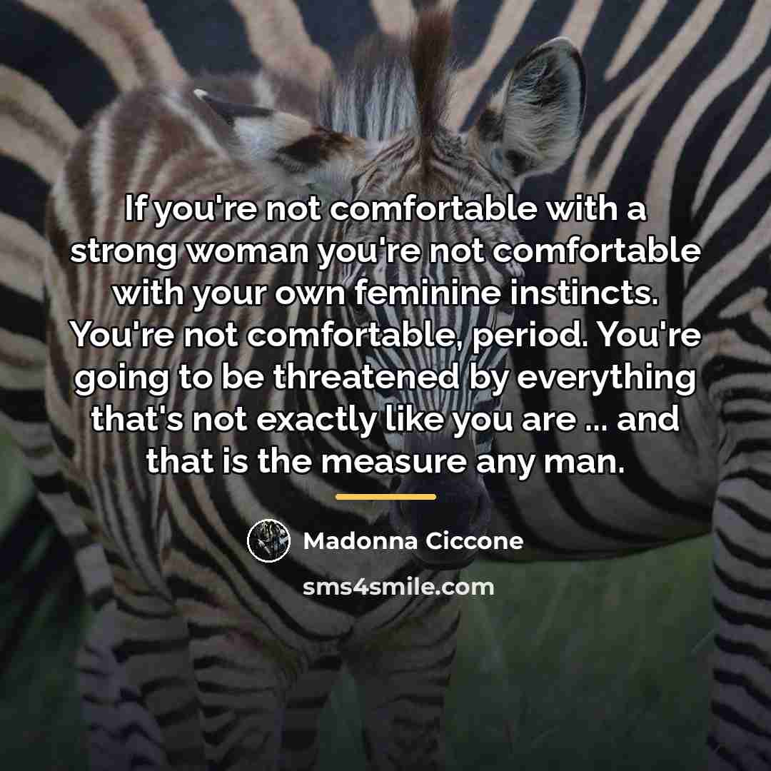 “If you're not comfortable with a strong woman you're not…” quote by Madonna Ciccone