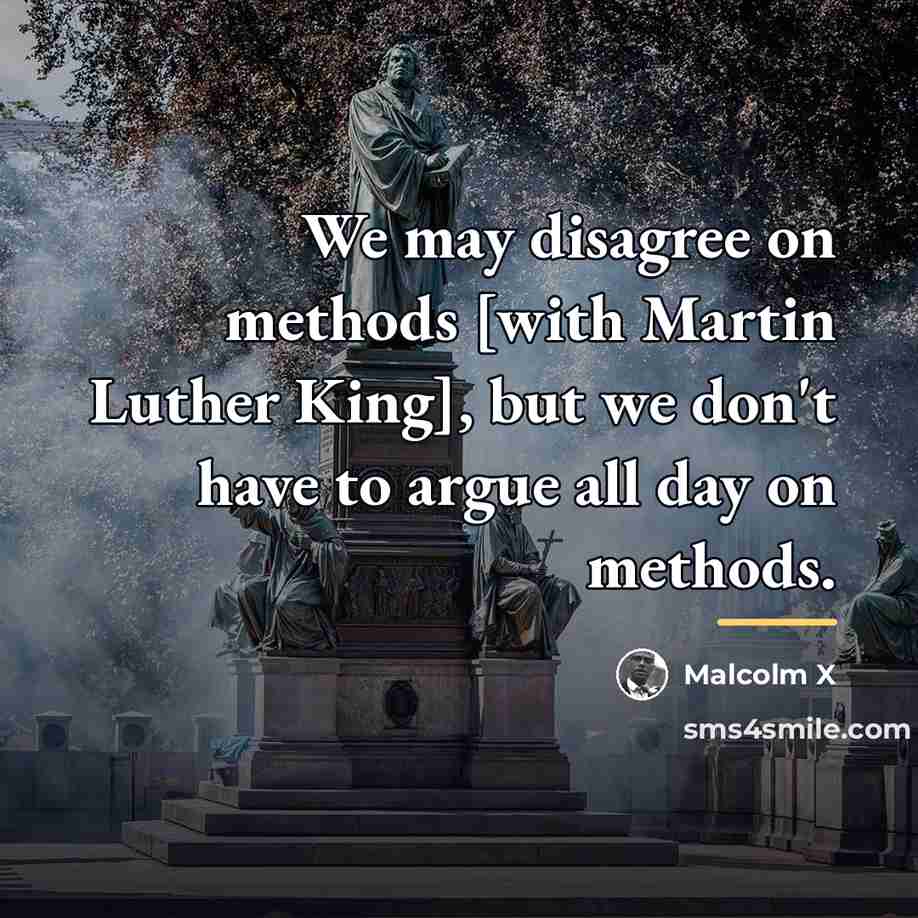 “We may disagree on methods [with Martin Luther King], but…” quote by Malcolm X