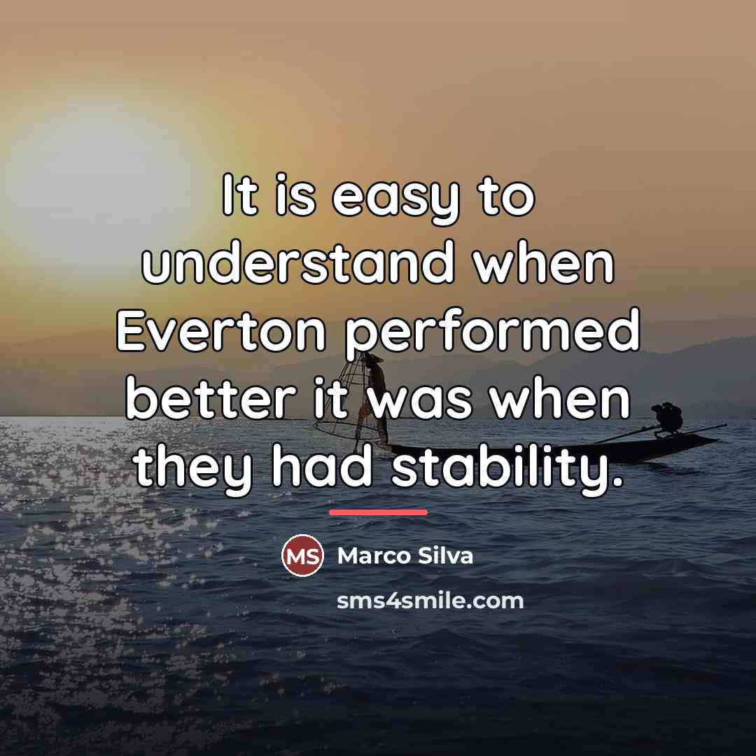 “It is easy to understand when Everton performed better it…” quote by Marco Silva