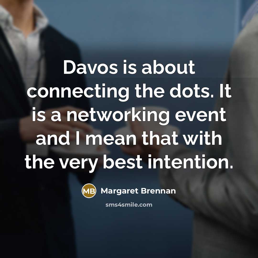 “Davos is about connecting the dots. It is a networking…” quote by Margaret Brennan