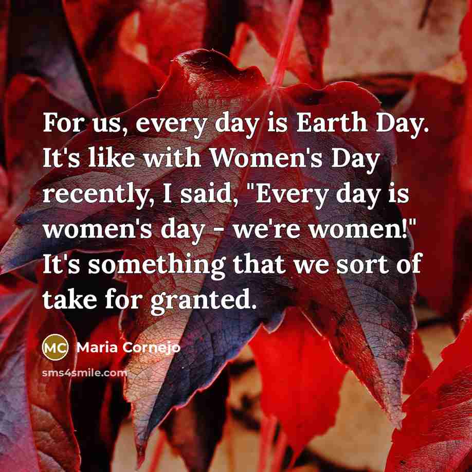 “For us, every day is Earth Day. It's like with…” quote by Maria Cornejo