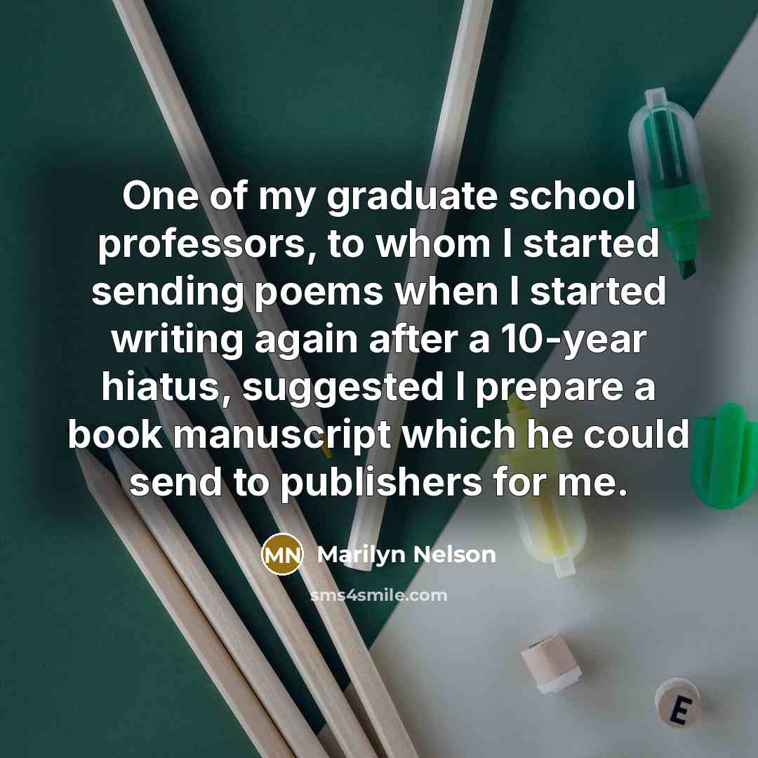 “One of my graduate school professors, to whom I started…” quote by Marilyn Nelson