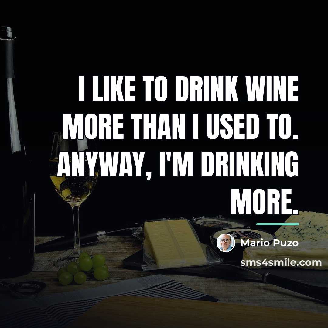 “I like to drink wine more than I used to.…” quote by Mario Puzo