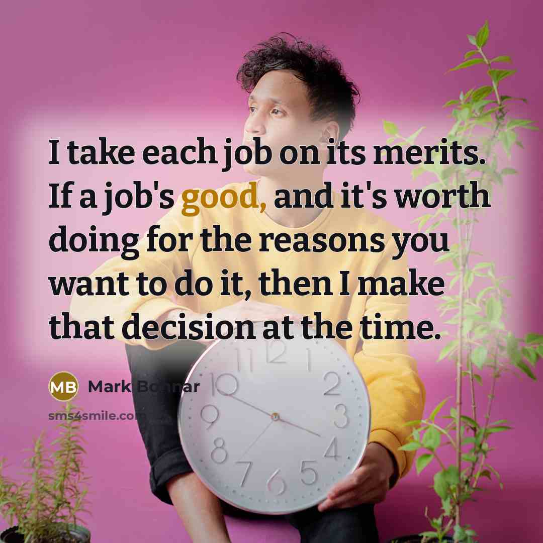 “I take each job on its merits. If a job's…” quote by Mark Bonnar