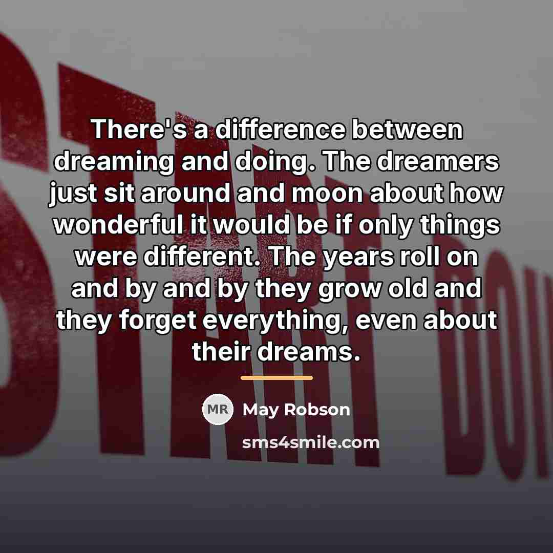 “There's a difference between dreaming and doing. The dreamers just…” quote by May Robson