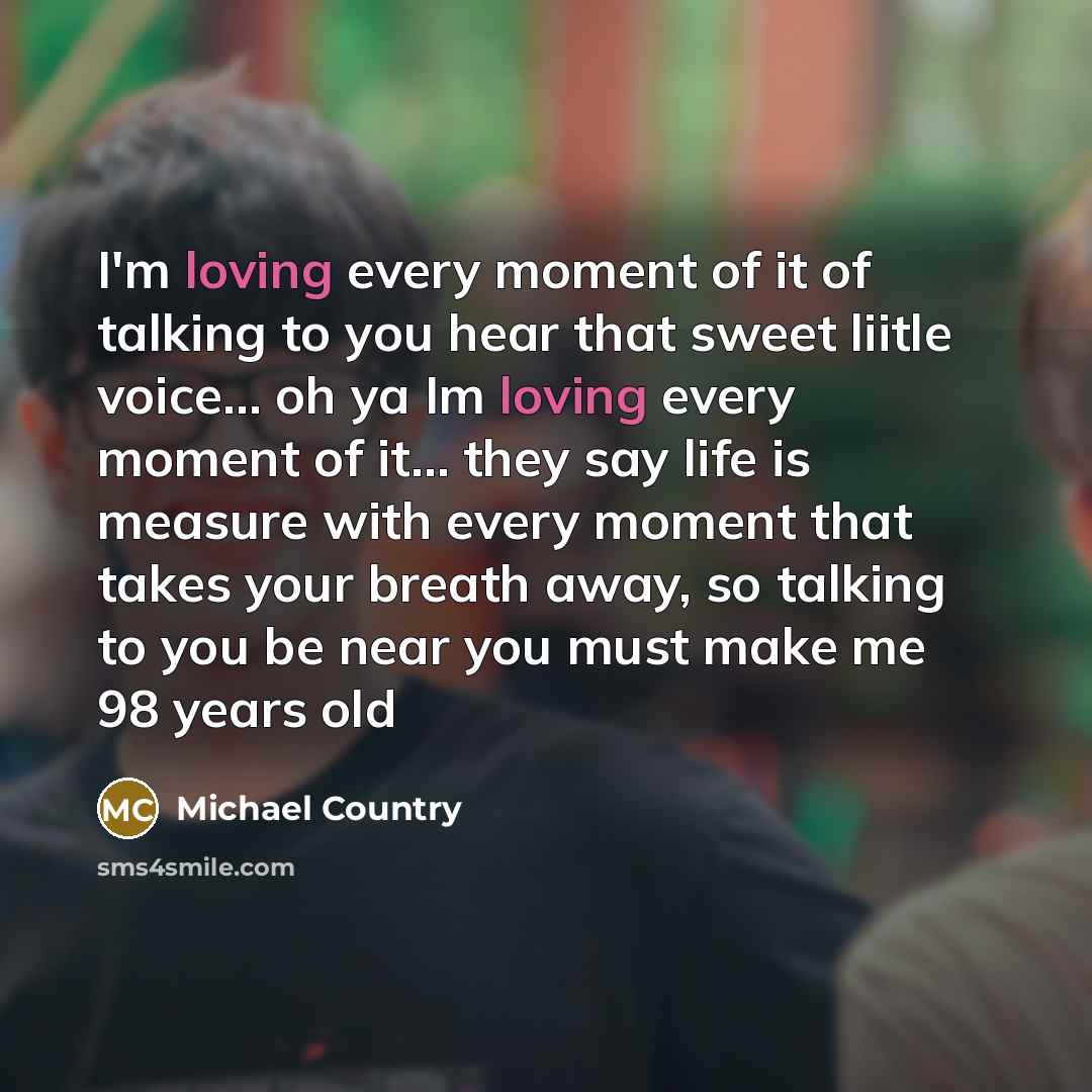 “I'm loving every moment of it of talking to you…” quote by Michael Country