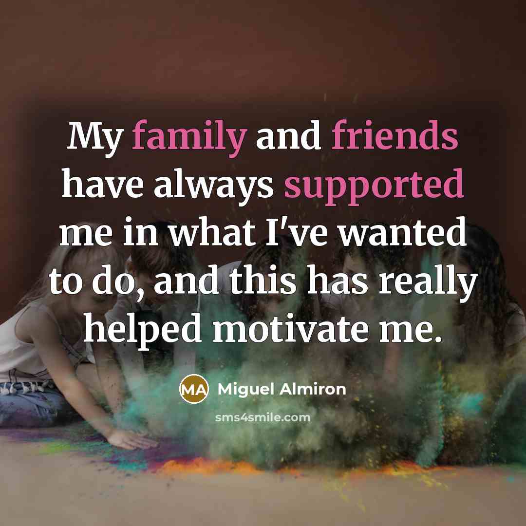 “My family and friends have always supported me in what…” quote by Miguel Almiron