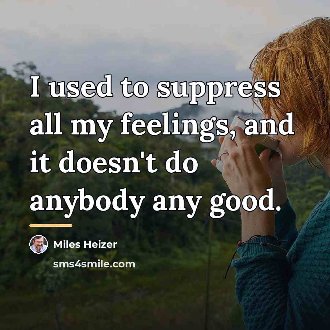 “I used to suppress all my feelings, and it doesn't…” quote by Miles Heizer