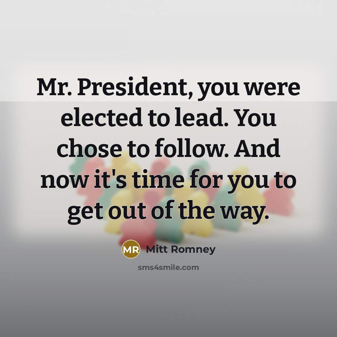 “Mr. President, you were elected to lead. You chose to…” quote by Mitt Romney