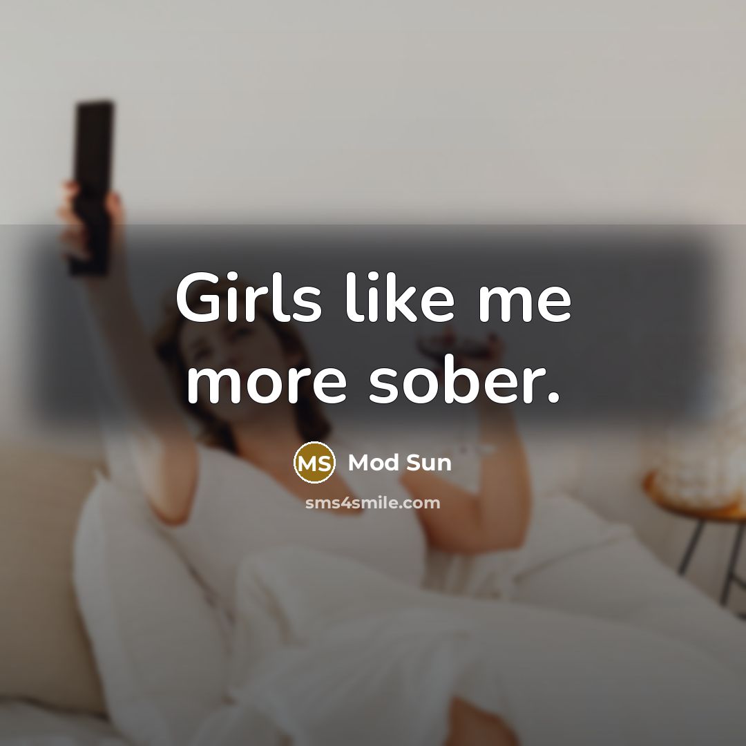 “Girls like me more sober.…” quote by Mod Sun