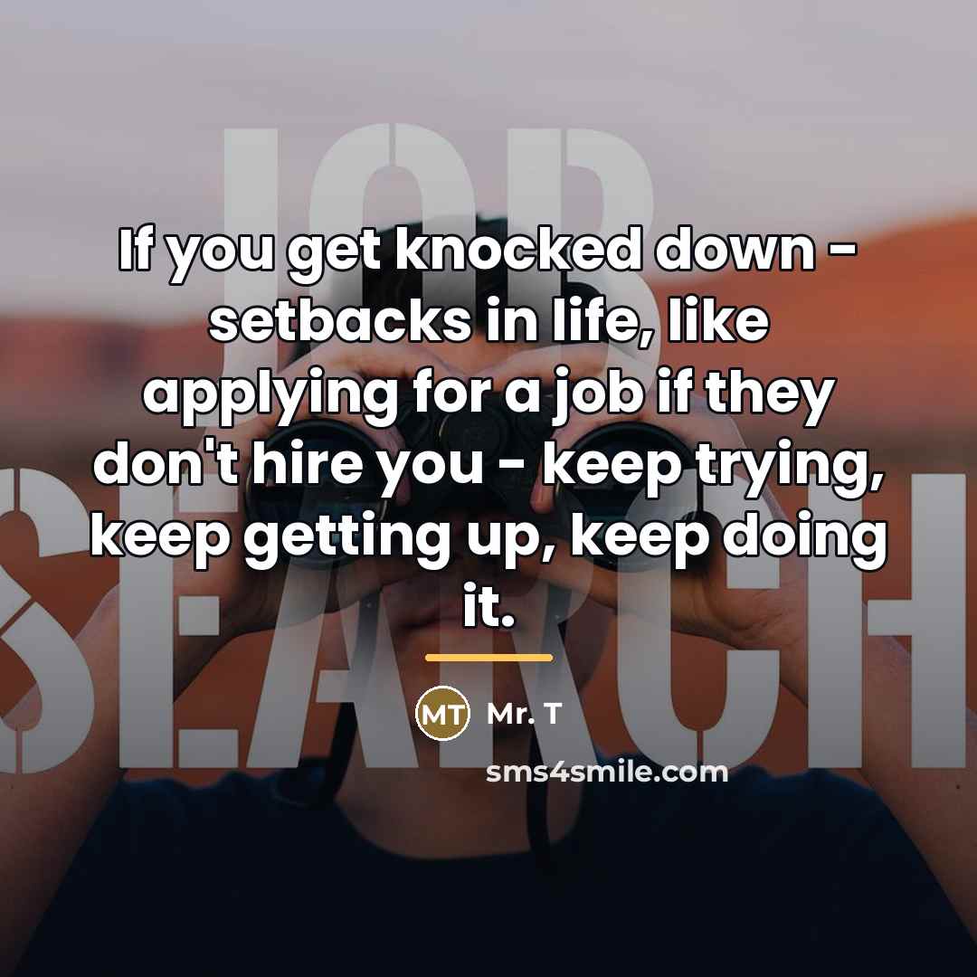 “If you get knocked down - setbacks in life, like…” quote by Mr. T