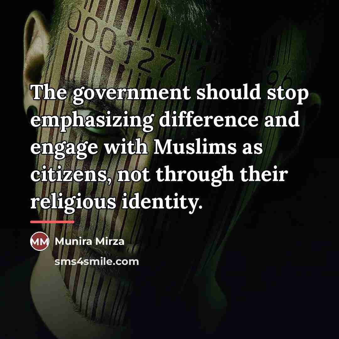 “The government should stop emphasizing difference and engage with Muslims…” quote by Munira Mirza