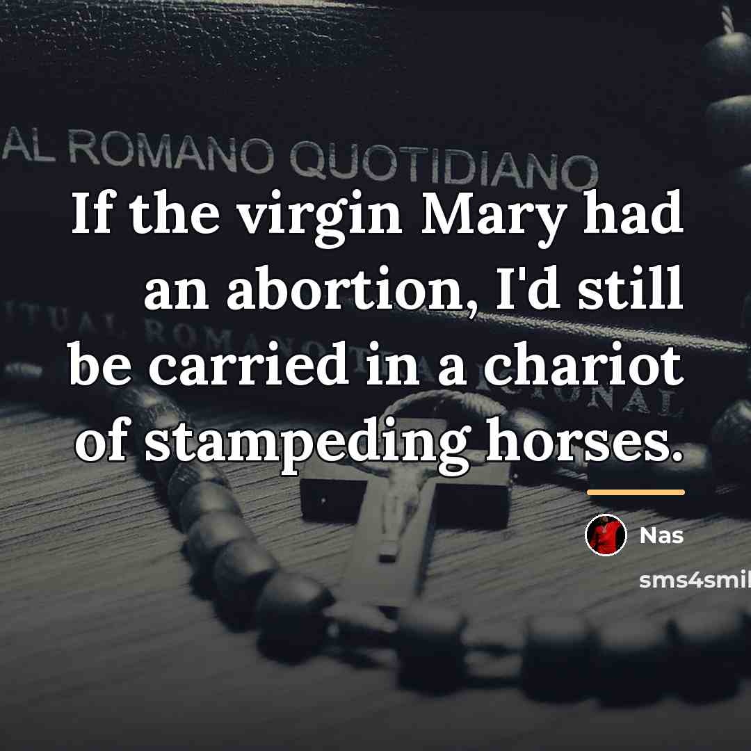 “If the virgin Mary had an abortion, I'd still be…” quote by Nas