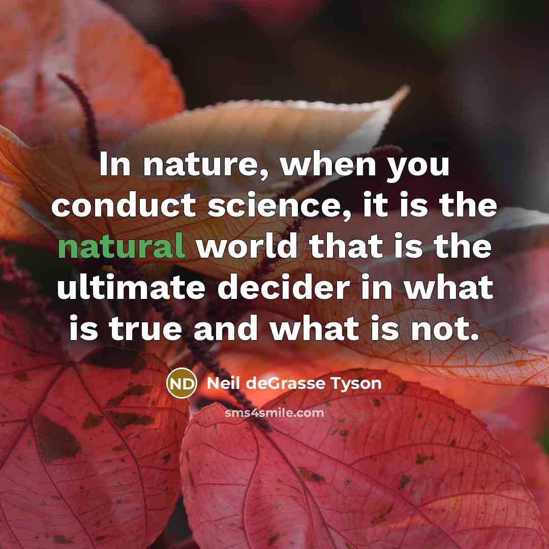 “In nature, when you conduct science, it is the natural…” quote by Neil deGrasse Tyson