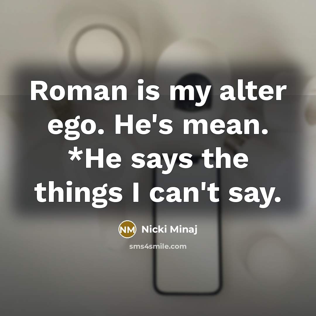 “Roman is my alter ego. He's mean. *He says the…” quote by Nicki Minaj