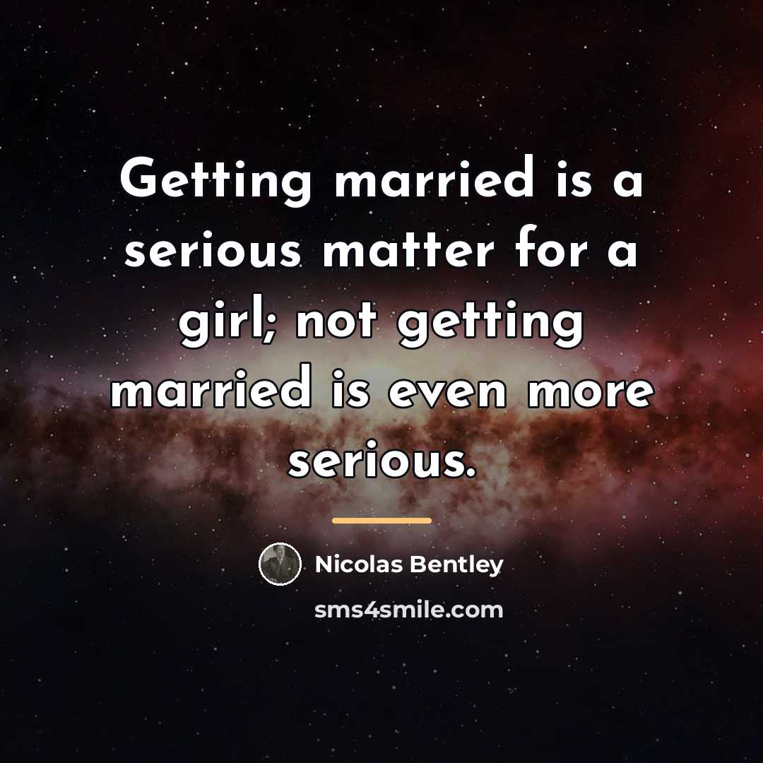 “Getting married is a serious matter for a girl; not…” quote by Nicolas Bentley
