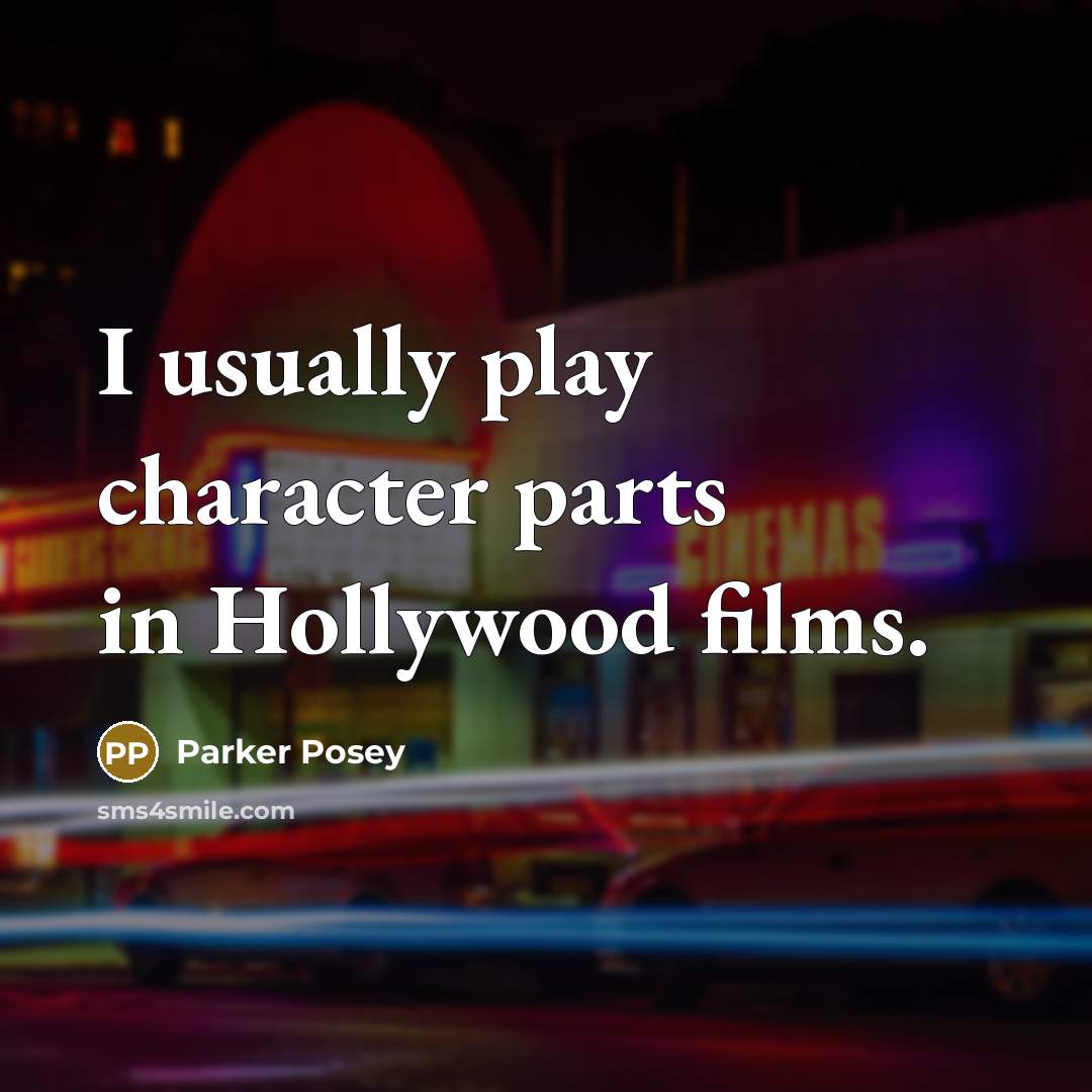 “I usually play character parts in Hollywood films.…” quote by Parker Posey