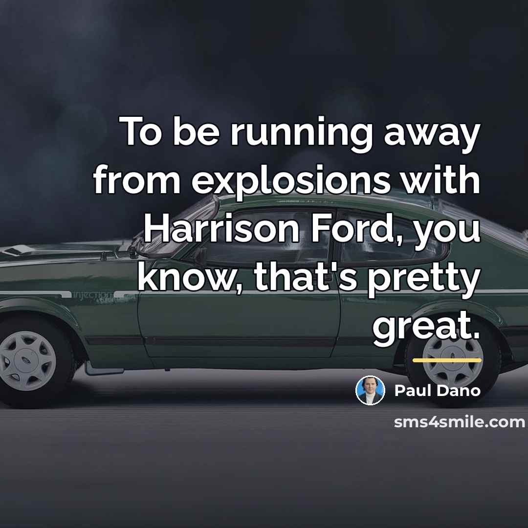 “To be running away from explosions with Harrison Ford, you…” quote by Paul Dano
