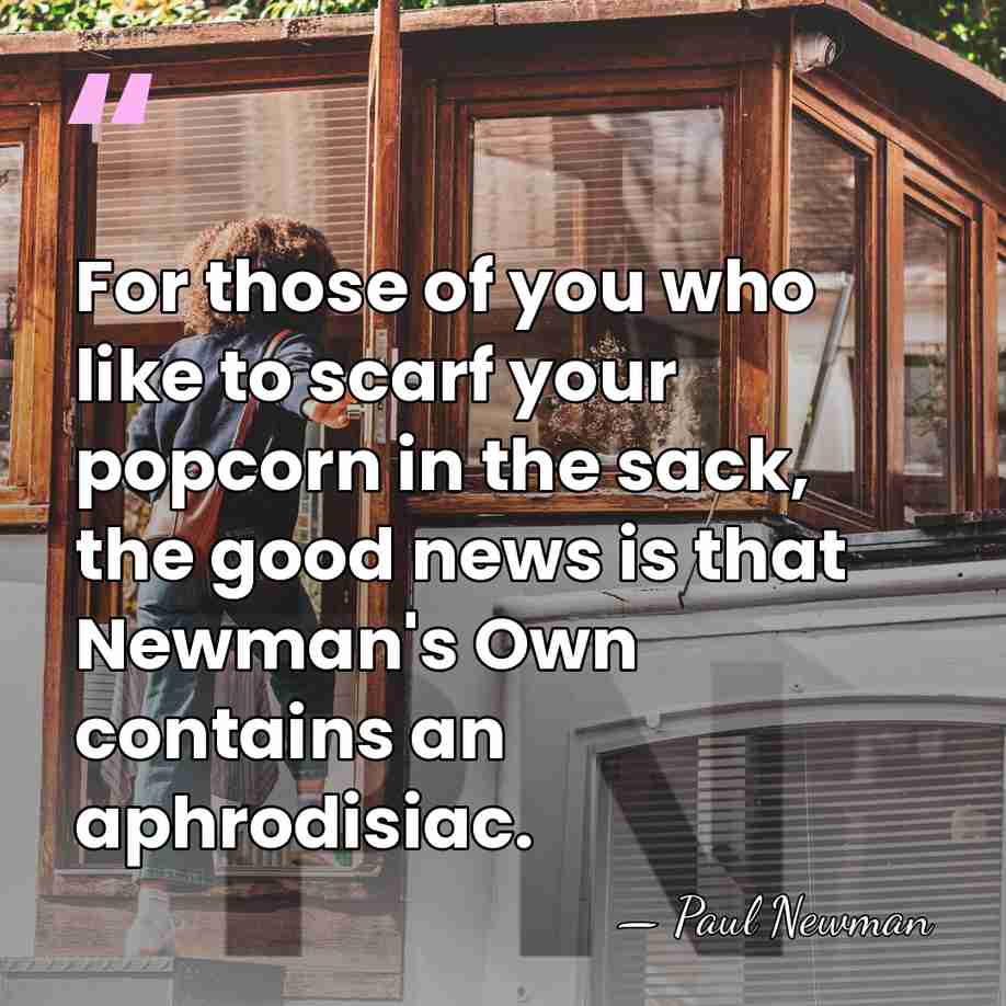 For those of you who like to scarf your popcorn in the&hellip; - Paul Newman