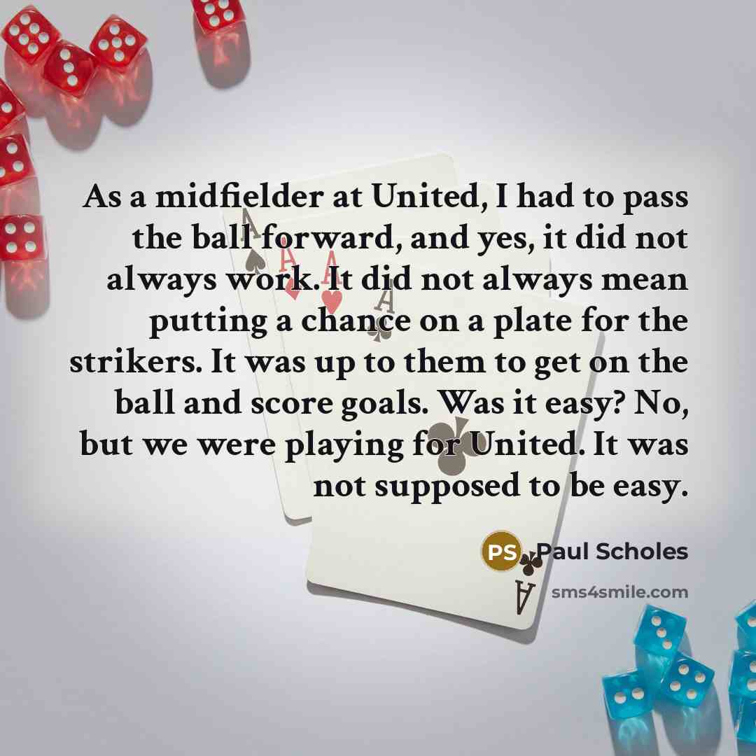“As a midfielder at United, I had to pass the…” quote by Paul Scholes