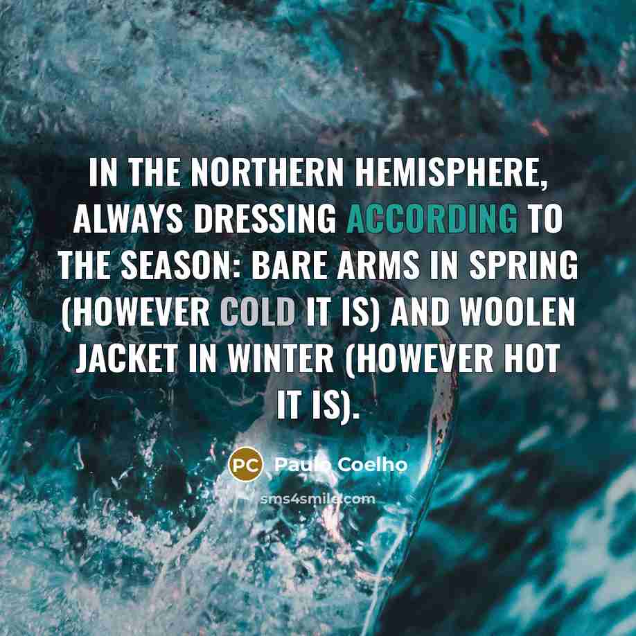 “In the northern hemisphere, always dressing according to the season:…” quote by Paulo Coelho