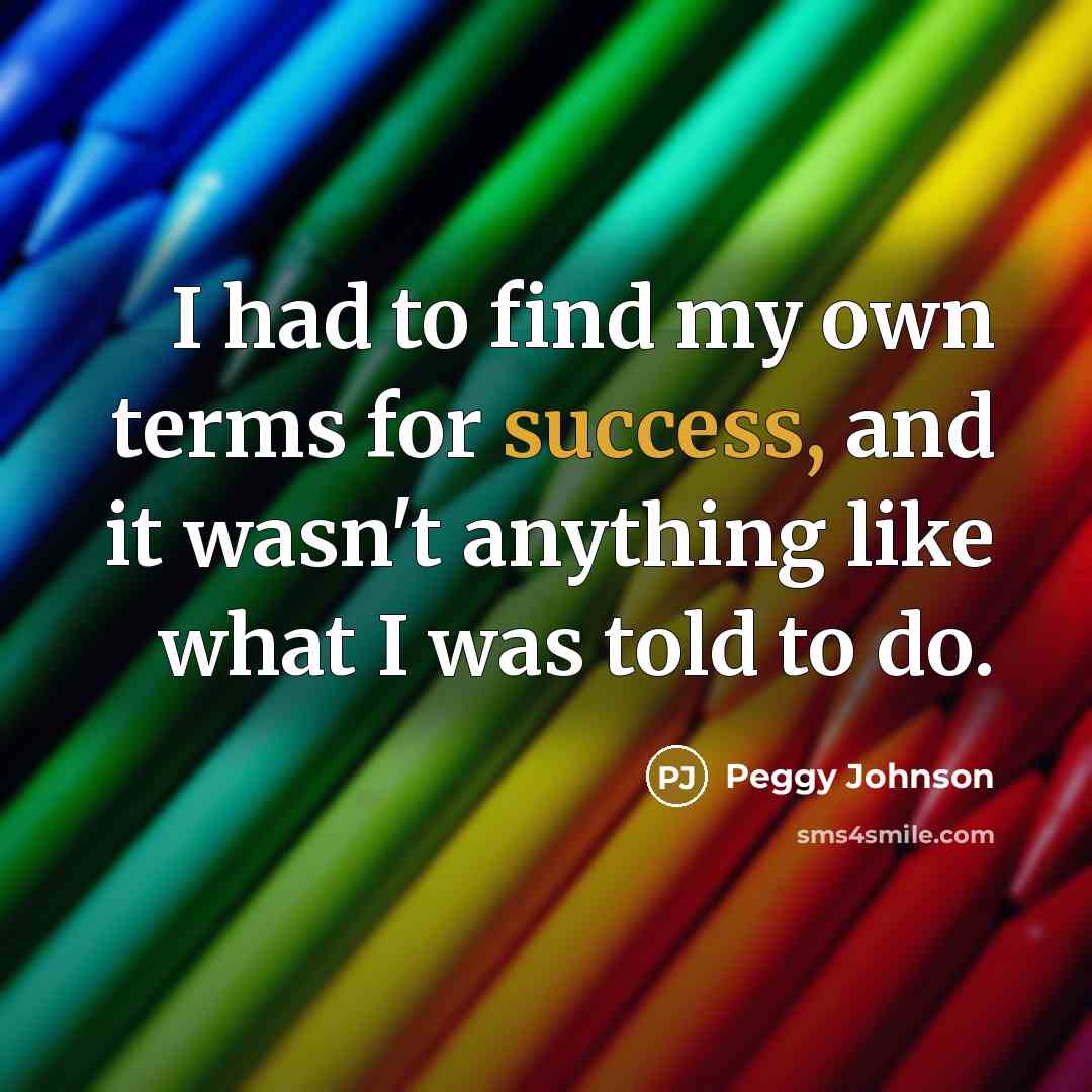 “I had to find my own terms for success, and…” quote by Peggy Johnson