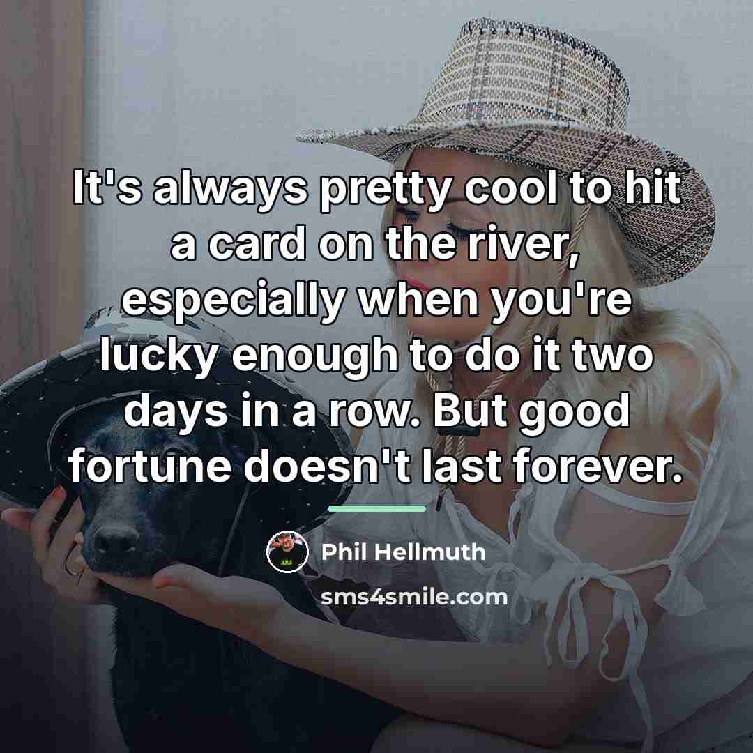 “It's always pretty cool to hit a card on the…” quote by Phil Hellmuth