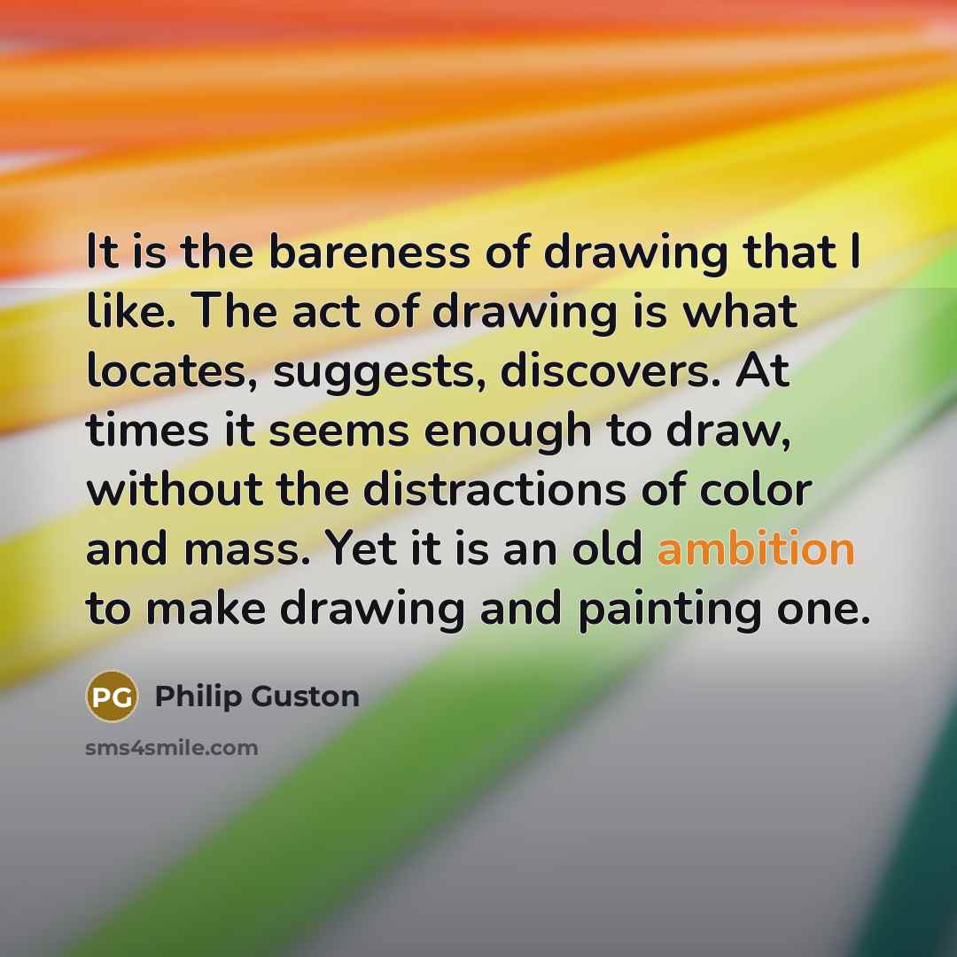 “It is the bareness of drawing that I like. The…” quote by Philip Guston