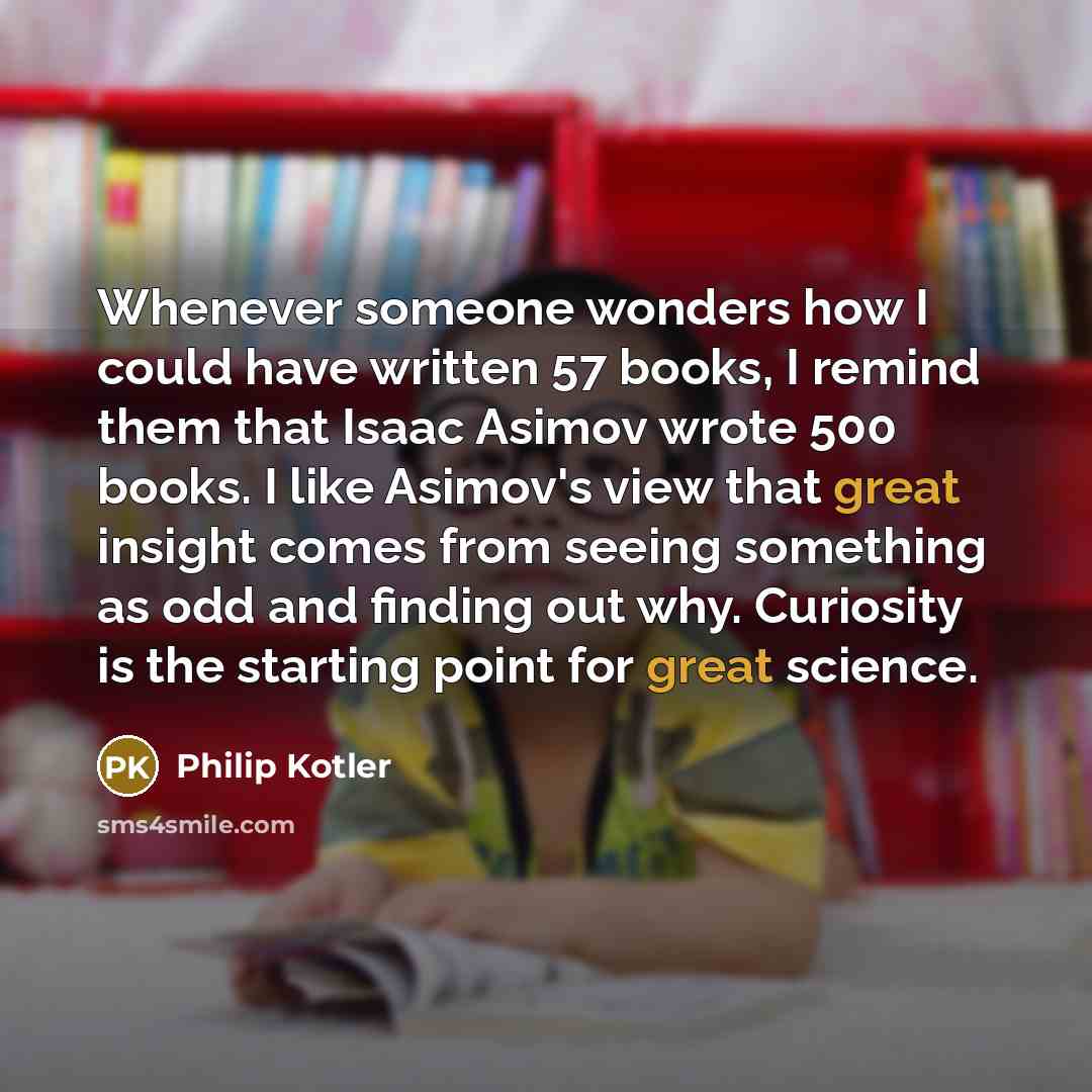 “Whenever someone wonders how I could have written 57 books,…” quote by Philip Kotler