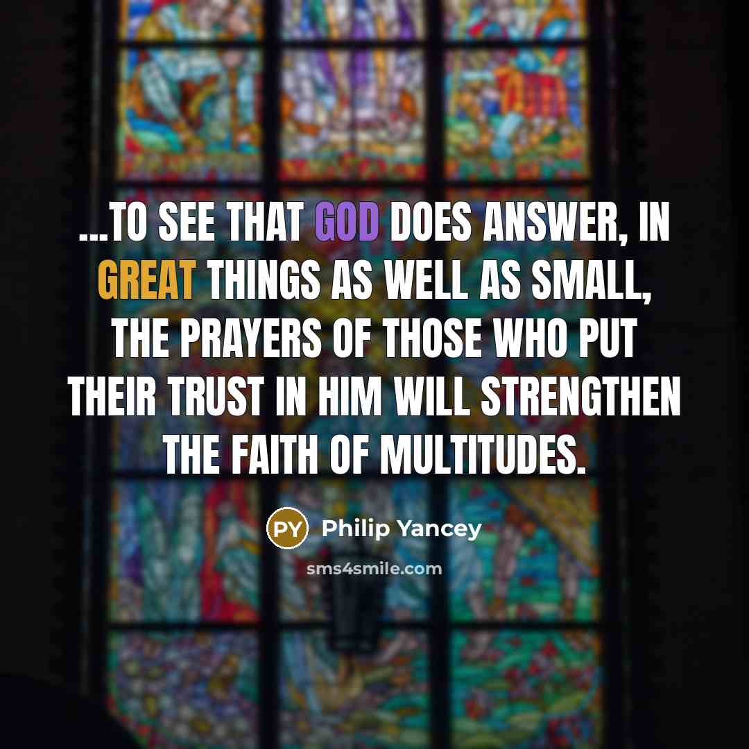 “...to see that God does answer, in great things as…” quote by Philip Yancey