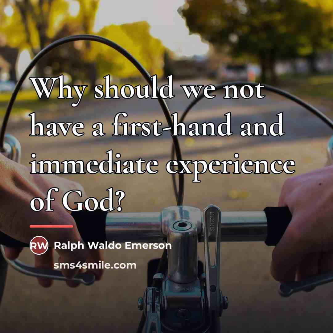 “Why should we not have a first-hand and immediate experience…” quote by Ralph Waldo Emerson