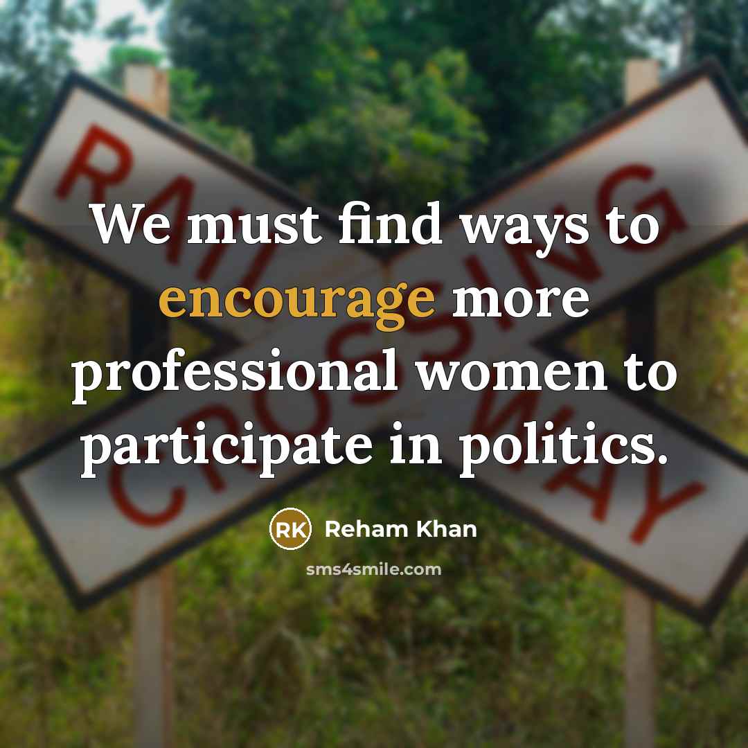 “We must find ways to encourage more professional women to…” quote by Reham Khan